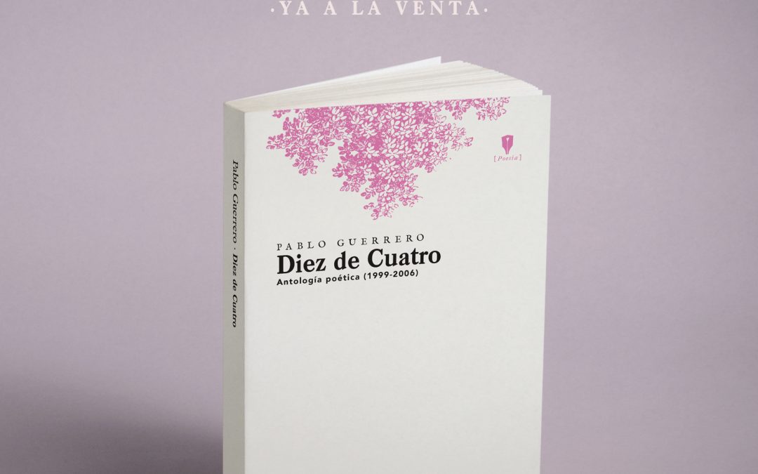 ‘DIEZ DE CUATRO’, antología poética de PABLO GUERRERO.