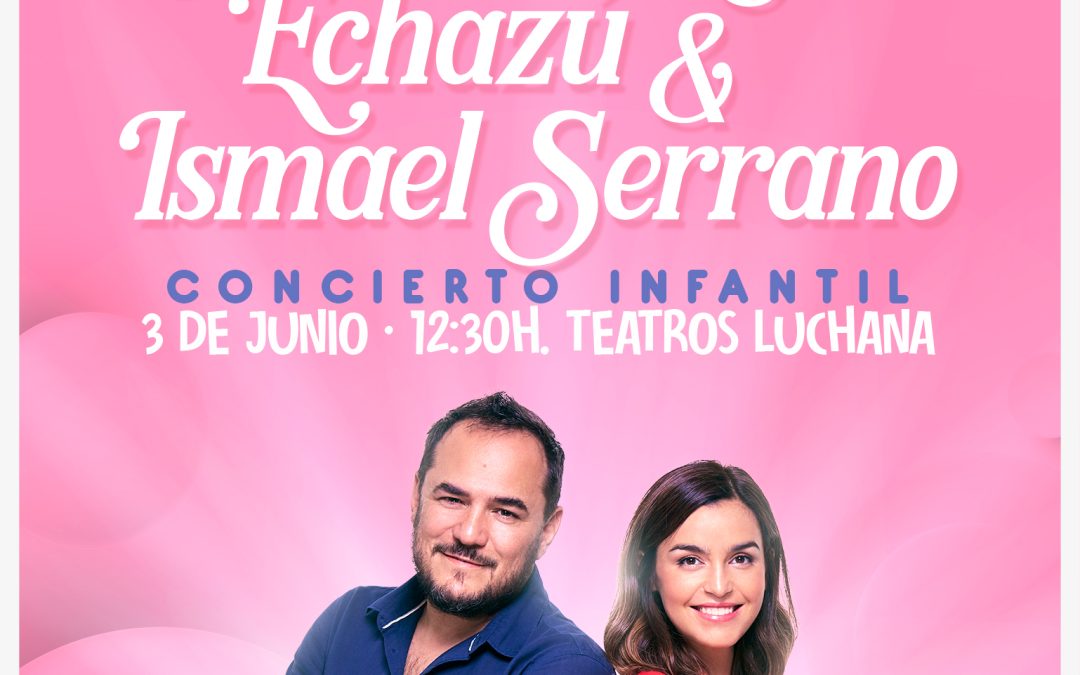 JIMENA RUIZ ECHAZÚ & ISMAEL SERRANO. CONCIERTO INFANTIL